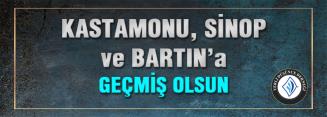 KASTAMONU, SİNOP ve BARTIN‘a GEÇMİŞ OLSUN