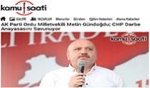 AK Parti Ordu Milletvekili Metin Gündoğdu; CHP Darbe Anayasasını Savunuyor 