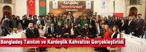 Bangladeş Tanıtım ve Kardeşlik Kahvaltısı Gerçekleştirildi