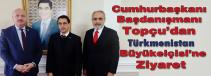 Cumhurbaşkanı Başdanışmanı Topçu’dan Türkmenistan Büyükelçisi’ne Ziyaret