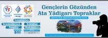 GENÇLERİN GÖZÜNDEN ATA YADİGÂRI TOPRAKLAR