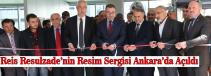 Reis Resulzade’nin Resim Sergisi Ankara’da Açıldı