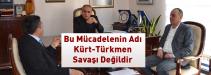 YALÇIN TOPÇU: “BU MÜCADELENİN ADI KÜRT-TÜRKMEN SAVAŞI DEĞİLDİR”