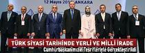 TÜRK SİYASİ TARİHİNDE YERLİ ve MİLLİ İRADE GERÇEKLEŞTİRİLDİ