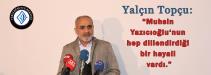 Yalçın Topçu: Muhsin Yazıcıoğlu‘nun hep dillendirdiği bir hayali vardı