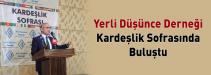 YERLİ DÜŞÜNCE DERNEĞİ KARDEŞLİK SOFRASINDA BULUŞTU